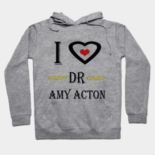 i love dr amy acton Hoodie